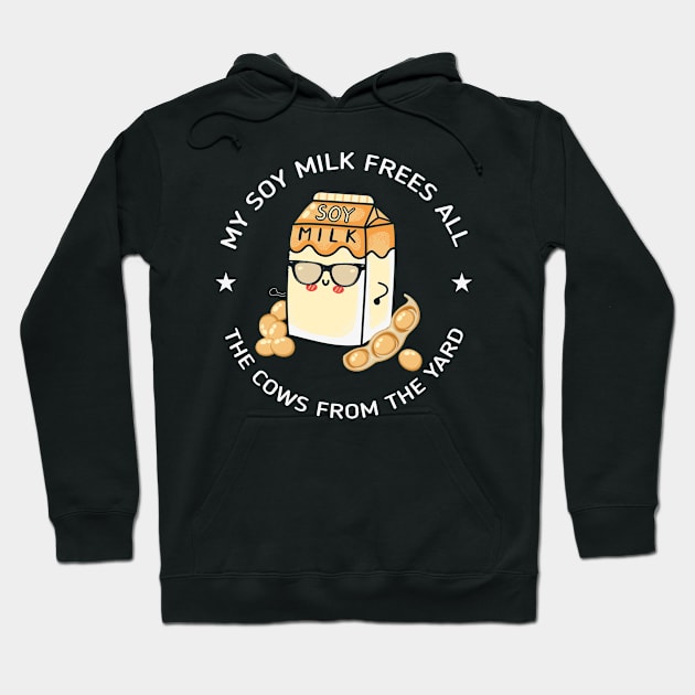 My Soy Milk frees all the cows from the yard Hoodie by MZeeDesigns